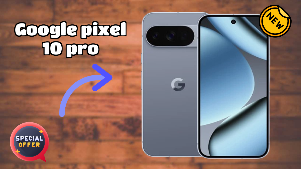 Google Pixel 10 Pro डिस्प्ले क्वॉलिटी: LTPO OLED समझाया गया