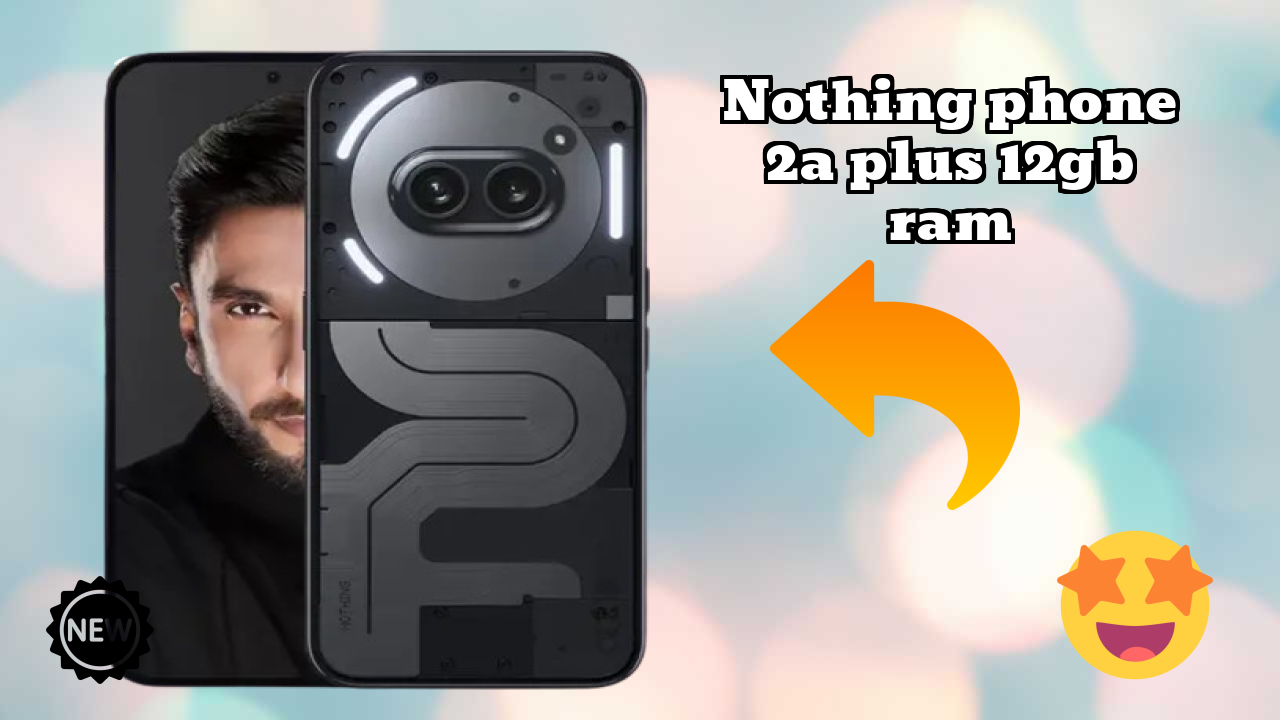 Nothing Phone 2a Plus 12GB RAM टेस्ट: क्या 12 GB RAM मल्टीटास्किंग को हैंडल करती ह